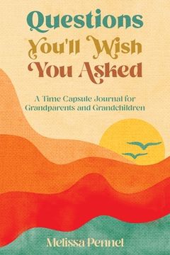 portada Questions You'll Wish You Asked: A Time Capsule Journal for Grandparents and Grandchildren 