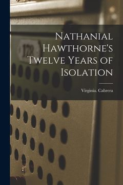portada Nathanial Hawthorne's Twelve Years of Isolation (en Inglés)