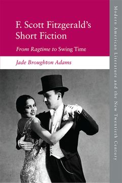 portada F. Scott Fitzgerald's Short Fiction: From Ragtime to Swing Time (en Inglés)