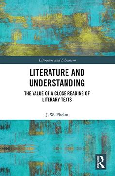 portada Literature and Understanding: The Value of a Close Reading of Literary Texts (Literature and Education) (en Inglés)