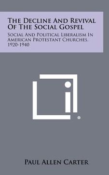 portada the decline and revival of the social gospel: social and political liberalism in american protestant churches, 1920-1940