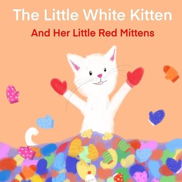 portada The Little White Kitten and Her Little Red Mittens (en Inglés)