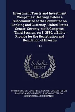 portada Investment Trusts and Investment Companies: Hearings Before a Subcommittee of the Committee on Banking and Currency, United States Senate, Seventy-six (en Inglés)