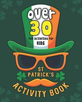 portada St Patrick's Activity Book: St. Paddy Day Games & Puzzles Workbook for Kids Age 6-12 - Word Search, Word Scrambles, Coloring Pages, Puzzles, More (en Inglés)