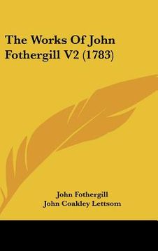 portada the works of john fothergill v2 (1783) (en Inglés)