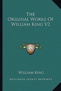 portada the original works of william king v2: : now first collected with historical notes, and memoirs of the author (1776) (in English)