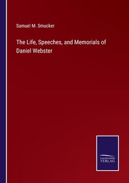 portada The Life, Speeches, and Memorials of Daniel Webster (en Inglés)