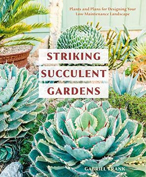 portada Striking Succulent Gardens: Plants and Plans for Designing Your Low-Maintenance Landscape [a Gardening Book]