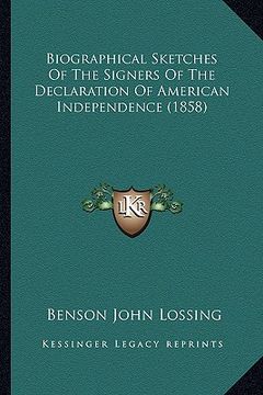 portada biographical sketches of the signers of the declaration of abiographical sketches of the signers of the declaration of american independence (1858) me (en Inglés)