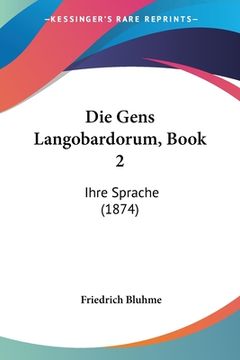 portada Die Gens Langobardorum, Book 2: Ihre Sprache (1874) (en Alemán)