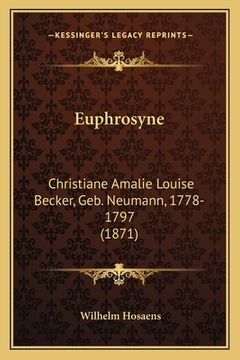 portada Euphrosyne: Christiane Amalie Louise Becker, Geb. Neumann, 1778-1797 (1871) (en Alemán)