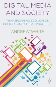 portada Digital Media and Society: Transforming Economics, Politics and Social Practices (en Inglés)