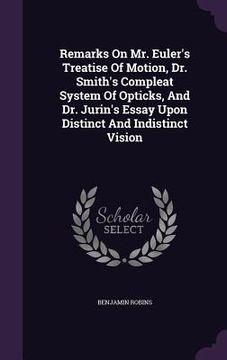 portada Remarks On Mr. Euler's Treatise Of Motion, Dr. Smith's Compleat System Of Opticks, And Dr. Jurin's Essay Upon Distinct And Indistinct Vision