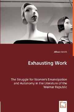 portada exhausting work - the struggle for women's emancipation and autonomy in the literature of the weimar republic (in English)