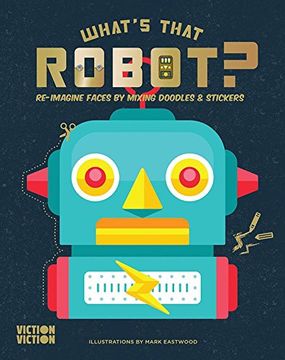 portada What's That Robot? Build Robots Using Colours, Doodles & Stickers (What's That Face? ) (en Inglés)