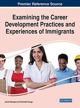 portada Examining the Career Development Practices and Experiences of Immigrants (Advances in Human Resources Management and Organizational Development (Ahrmod)) (in English)