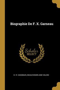 portada Biographie De F. X. Garneau (en Francés)