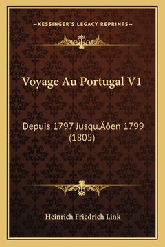 portada Voyage Au Portugal V1: Depuis 1797 Jusqu'en 1799 (1805) (en Francés)