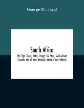 portada South Africa (The Cape Colony, Natal, Orange Free State, South African Republic, And All Other Territories South Of The Zambesi) (en Inglés)