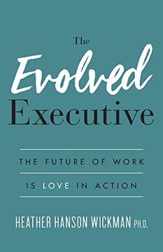portada The Evolved Executive: The Future of Work is Love in Action 