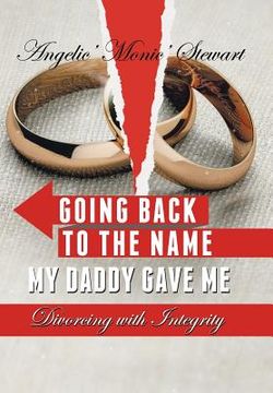 portada Going Back to the Name My Daddy Gave Me: Divorcing with Integrity (en Inglés)