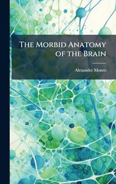 The Morbid Anatomy of the Brain (en Inglés)