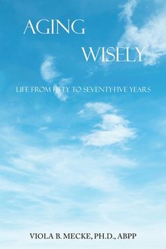 portada Aging Wisely: Life from Fifty to Seventy-Five Years 