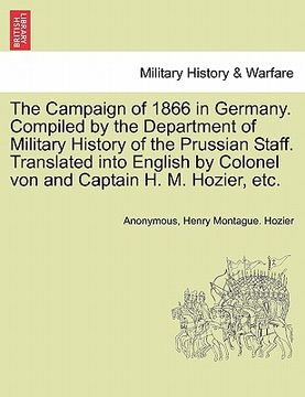 portada the campaign of 1866 in germany. compiled by the department of military history of the prussian staff. translated into english by colonel von and capt (en Inglés)