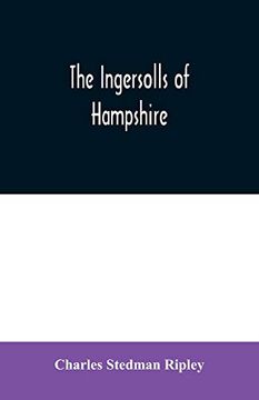 portada The Ingersolls of Hampshire: A Genealogical History of the Family From Their Settlement in America, in the Line of John Ingersoll of Westfield, Mass. (Paperback) (in English)