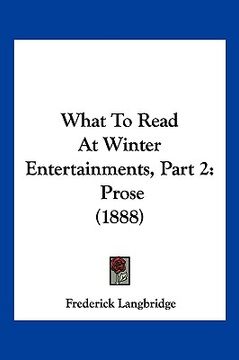 portada what to read at winter entertainments, part 2: prose (1888) (en Inglés)