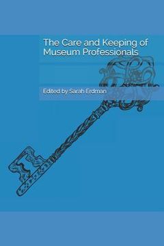 portada The Care and Keeping of Museum Professionals (en Inglés)