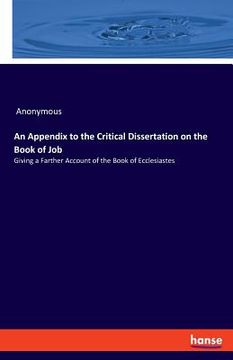 portada An Appendix to the Critical Dissertation on the Book of Job: Giving a Farther Account of the Book of Ecclesiastes (en Inglés)