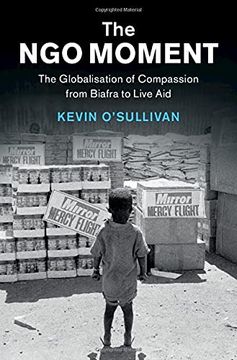 portada The ngo Moment: The Globalisation of Compassion From Biafra to Live aid (Human Rights in History) (en Inglés)