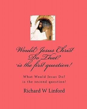 portada would jesus christ do that? is the first question! (en Inglés)