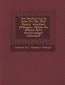 portada Vox Tonitrui Tui In Rota: D.i. Des Weil Hochw. Aemiliani Oetlinger, Abtens Im Kloster Rott H�rensw�rdiger Lebenslauf