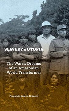portada Slavery and Utopia: The Wars and Dreams of an Amazonian World Transformer (en Inglés)