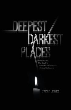 portada Deepest Darkest Places: Short Stories; The Day the Moon Kissed the Sun: Thoughts Poems (en Inglés)