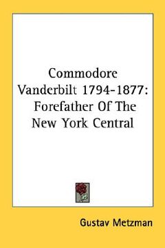 portada commodore vanderbilt 1794-1877: forefather of the new york central (en Inglés)