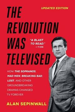 portada The Revolution Was Televised: The Cops, Crooks, Slingers, and Slayers Who Changed TV Drama Forever (en Inglés)