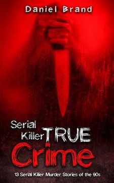 portada Serial Killers True Crime: 13 Serial Killer Murder Stories of the 90s (en Inglés)