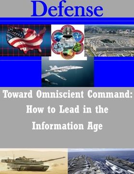 portada Toward Omniscient Command: How to Lead in the Information Age (Defense)