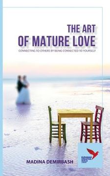 portada The Art of Mature Love: Connecting to Others by Being Connected to Yourself