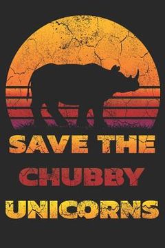 portada Save the Chubby Unicorns: ノートブック ジャーナル 日記 110ペ (in English)