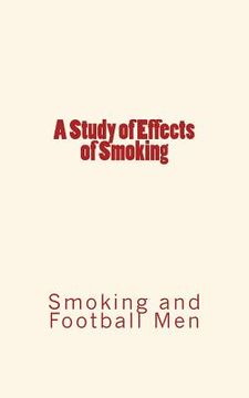 portada A Study of Effects of Smoking: Smoking and Football Men (en Inglés)