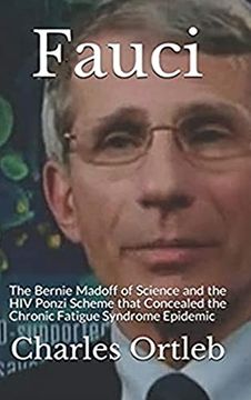portada Fauci: The Bernie Madoff of Science and the hiv Ponzi Scheme That Concealed the Chronic Fatigue Syndrome Epidemic (en Inglés)
