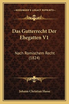 portada Das Gutterrecht Der Ehegatten V1: Nach Romischem Recht (1824) (en Alemán)