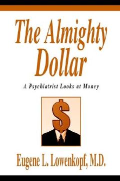 portada the almighty dollar: a psychiatrist looks at money (en Inglés)