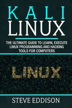 portada Kali Linux: The ultimate guide to learn, execute linux programming and Hacking tools for computers (en Inglés)