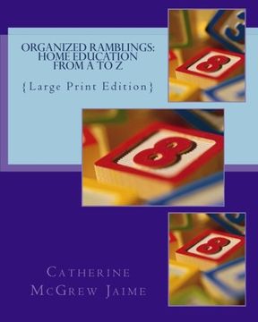 portada Organized Ramblings: Home Education From A to Z: {Large Print Edition}