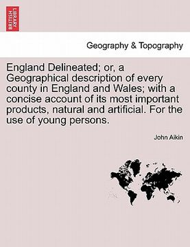 portada england delineated; or, a geographical description of every county in england and wales; with a concise account of its most important products, natura (en Inglés)